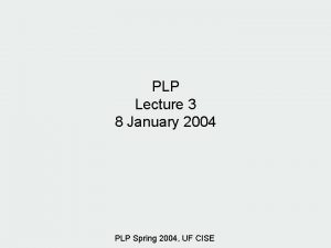 PLP Lecture 3 8 January 2004 PLP Spring