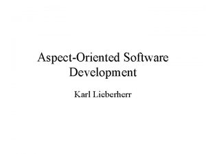 AspectOriented Software Development Karl Lieberherr Karl Lieberherr From