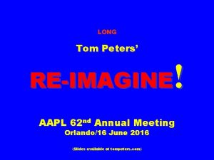LONG Tom Peters REIMAGINE AAPL 62 nd Annual