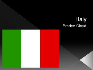 Italy Braden Cloyd Geography and Brief History Italy