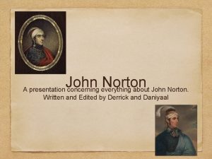 John Norton A presentation concerning everything about John