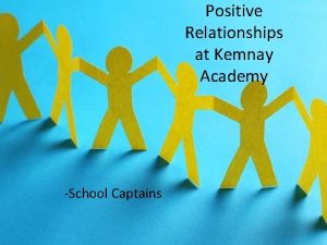 Positive Relationships at Kemnay Academy School Captains Positive