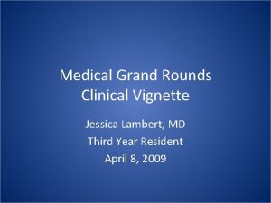 Medical Grand Rounds Clinical Vignette Jessica Lambert MD