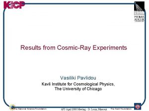 Results from CosmicRay Experiments Vasiliki Pavlidou Kavli Institute