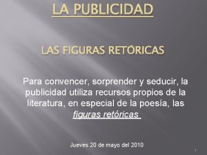 LA PUBLICIDAD LAS FIGURAS RETRICAS Para convencer sorprender