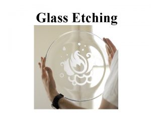 Glass Etching History Glass etching started around the