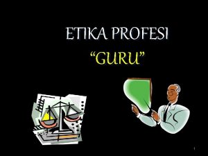ETIKA PROFESI GURU 1 Definisi Etika 1 Ilmu