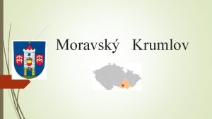 Moravsk Krumlov Moravsk Krumlov je mesto nachdzajce sa