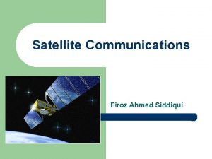 Satellite Communications Firoz Ahmed Siddiqui Earth Station Design