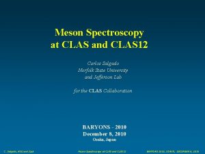 Meson Spectroscopy at CLAS and CLAS 12 Carlos