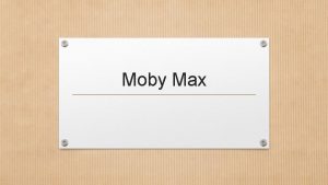 Moby Max Why Moby Max Gives teachers a