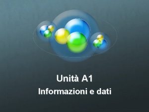 Unit A 1 Informazioni e dati Obiettivi Conoscere