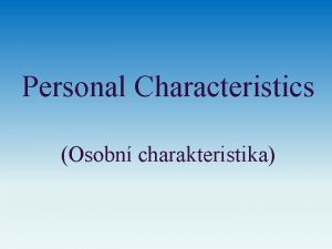 Personal Characteristics Osobn charakteristika Personal Characteristic Introduction nameagedate