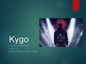 Kygo AUSTIN EICHELBERGER MUSIC 1010 MUSIC LISTENING CRAIG