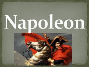 Main Ideas Napoleon Bonaparte a military genius seized