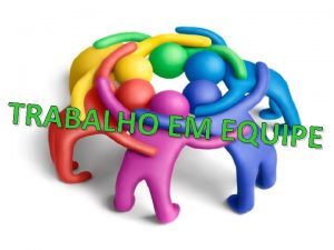 TRABALHO EM EQUIPE DEFINIO Trabalho em equipe e