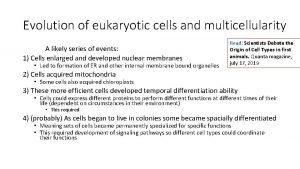 Evolution of eukaryotic cells and multicellularity A likely