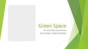 Green Space By Grace Hall Laney Monroe Emma