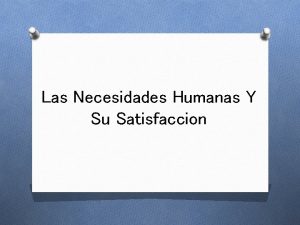 Las Necesidades Humanas Y Su Satisfaccion La necesidad