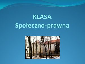 KLASA Spoecznoprawna Adresat Ucze zainteresowany przedmiotami humanistycznymi ktry