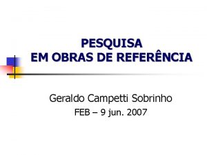 PESQUISA EM OBRAS DE REFERNCIA Geraldo Campetti Sobrinho