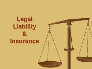 Legal Liability Insurance LEGAL CONCERNS n LIABILITIY is