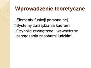 Wprowadzenie teoretyczne Elementy funkcji personalnej Systemy zarzdzania kadrami