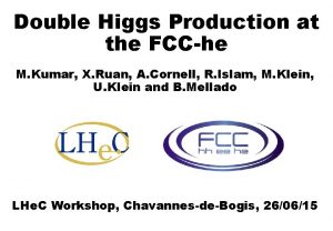 Double Higgs Production at the FCChe M Kumar