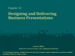 Chapter 12 Designing and Delivering Business Presentations Lecture