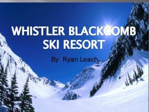 WHISTLER BLACKCOMB SKI RESORT By Ryan Leach Survey