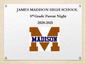JAMES MADISON HIGH SCHOOL 8 th Grade Parent