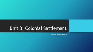 Unit 3 Colonial Settlement Visual Vocabulary Colonial Settlement
