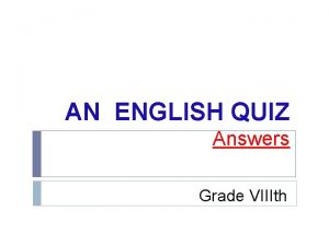AN ENGLISH QUIZ Answers Grade VIIIth I Choose