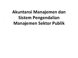 Akuntansi Manajemen dan Sistem Pengendalian Manajemen Sektor Publik