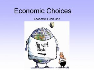 Economic Choices Economics Unit One Objective 1 02