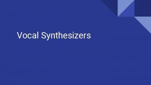 Vocal Synthesizers What is a Vocal Synthesizer A