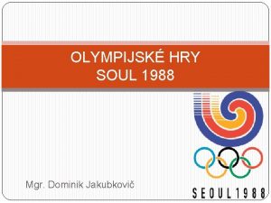 OLYMPIJSK HRY SOUL 1988 Mgr Dominik Jakubkovi SOUL