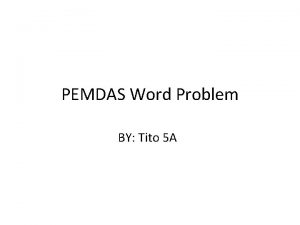 PEMDAS Word Problem BY Tito 5 A Word