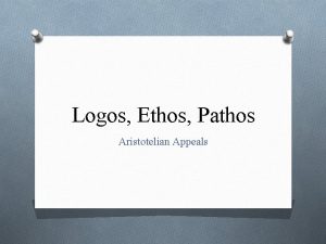 Logos Ethos Pathos Aristotelian Appeals Appeals to the