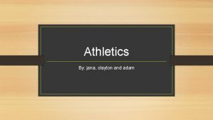 Athletics By jana clayton and adam Common sports