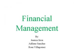 Financial Management By Jessica Jiron Adilene Sanchez Rosa