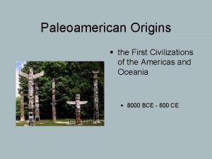 Paleoamerican Origins the First Civilizations of the Americas