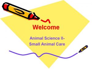 Welcome Animal Science IISmall Animal Care It all