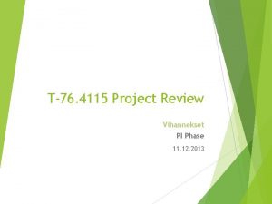 T76 4115 Project Review Vihannekset PI Phase 11