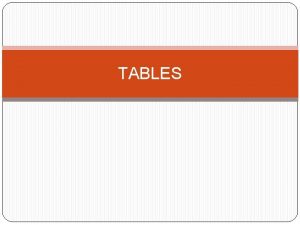 TABLES Tables in HTML Arrangement of data in