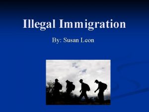 Illegal Immigration By Susan Leon Should immigration laws