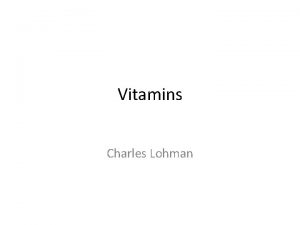 Vitamins Charles Lohman Vitamins An Overview Vitamins a