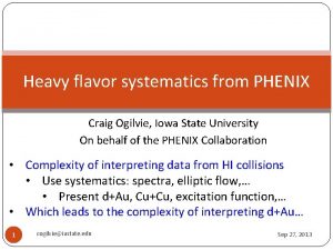 Heavy flavor systematics from PHENIX Craig Ogilvie Iowa