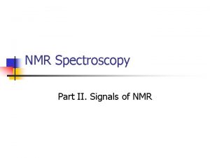 NMR Spectroscopy Part II Signals of NMR Free