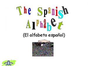 El alfabeto espaol Las Vocales Just like English